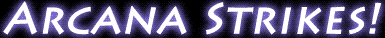 ARCANA Strikes!